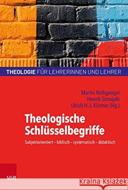 Theologische Schlusselbegriffe: Subjektorientiert - Biblisch - Systematisch - Didaktisch Rothgangel, Martin 9783525702840