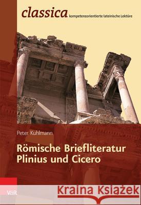 Romische Briefliteratur - Plinius Und Cicero: Plinius Und Cicero Kuhlmann, Peter 9783525710784