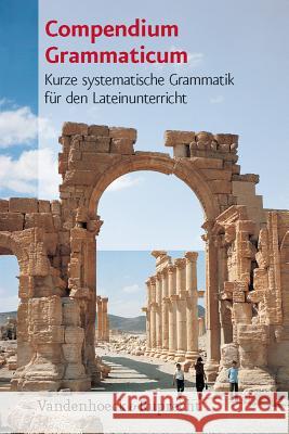 Compendium Grammaticum: Kurze Systematische Grammatik Fur Den Lateinunterricht Baumgarten, Hans 9783525713990