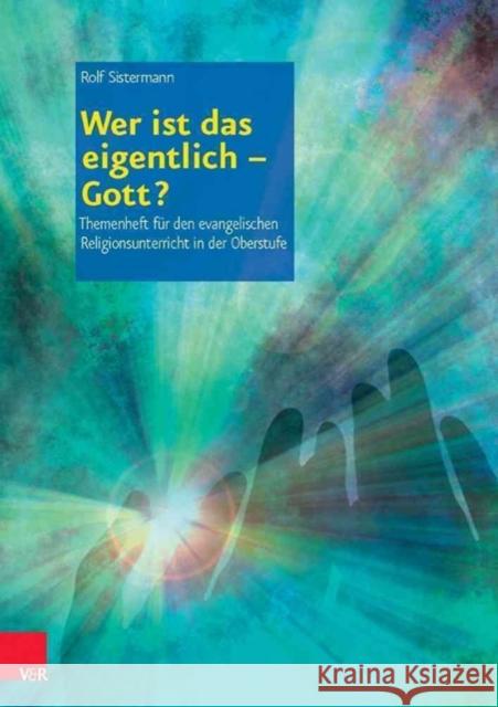 Wer ist das eigentlich - Gott? : Themenhefte für den evangelischen Religionsunterricht in der Oberstufe Sistermann, Rolf 9783525776773 Vandenhoeck & Ruprecht