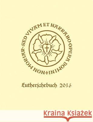 Lutherjahrbuch 83. Jahrgang 2016 Joachim Bauer Michael Beyer Dagmar Blaha 9783525874486 Vandenhoeck & Ruprecht