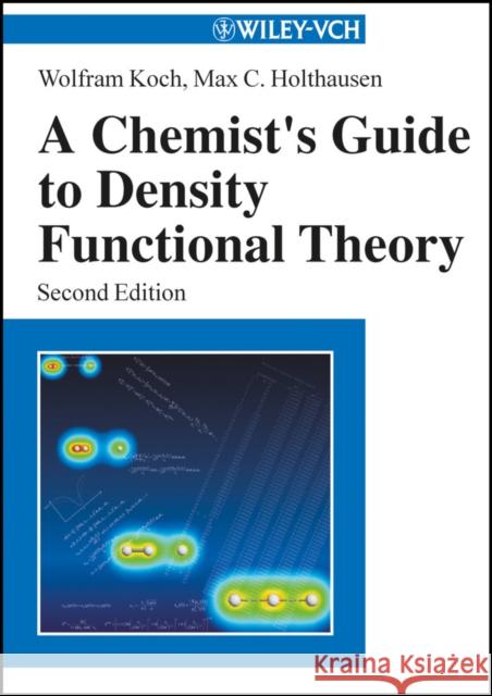 A Chemist's Guide to Density Functional Theory Wolfram Koch Max C. Holthausen 9783527303724 Wiley-VCH Verlag GmbH