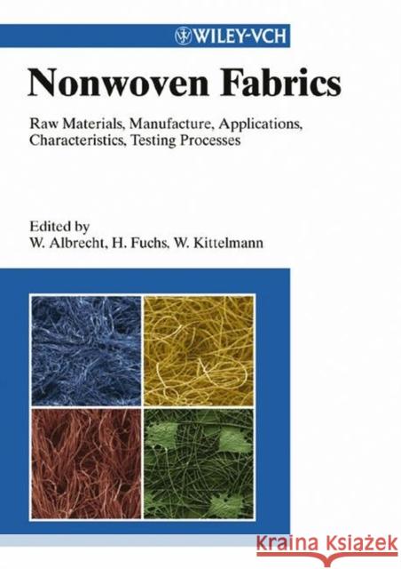 Nonwoven Fabrics: Raw Materials, Manufacture, Applications, Characteristics, Testing Processes Albrecht, Wilhelm 9783527304066 Wiley-VCH Verlag GmbH