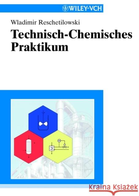 Technisch-Chemisches Praktikum Wladimir Reschetilowski 9783527306190 JOHN WILEY AND SONS LTD