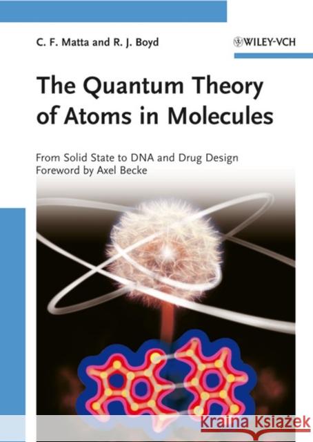 The Quantum Theory of Atoms in Molecules: From Solid State to DNA and Drug Design Matta, Chérif F. 9783527307487 Wiley-VCH Verlag GmbH