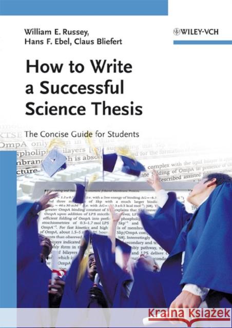 How to Write a Successful Science Thesis : The Concise Guide for Students William E. Russey Hans F. Ebel Claus Bliefert 9783527312986 Wiley-VCH Verlag GmbH