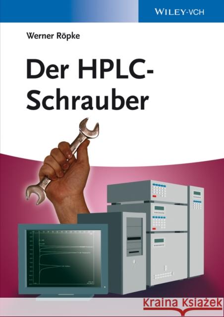 Der HPLC-Schrauber Röpke, Werner 9783527318179 John Wiley & Sons