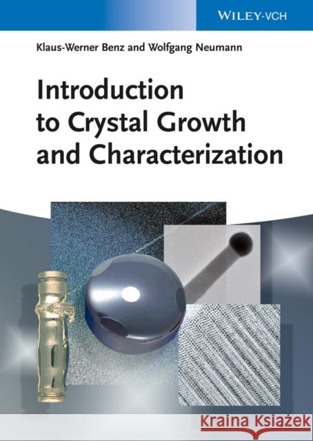 Introduction to Crystal Growth and Characterization Benz, Klaus–Werner; Neumann, Wolfgang 9783527318407 John Wiley & Sons