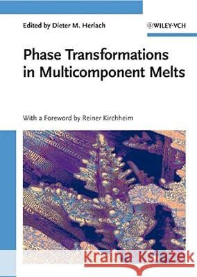 Phase Transformations in Multicomponent Melts D. M. Herlach Dieter M. Herlach Reiner Kirchheim 9783527319947 Wiley-VCH Verlag GmbH