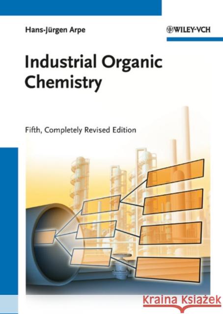 Industrial Organic Chemistry Hans-Jurgen (retired, formerly, Hoechst AG, Frankfurt, Germany) Arpe 9783527320028 WILEY-VCH