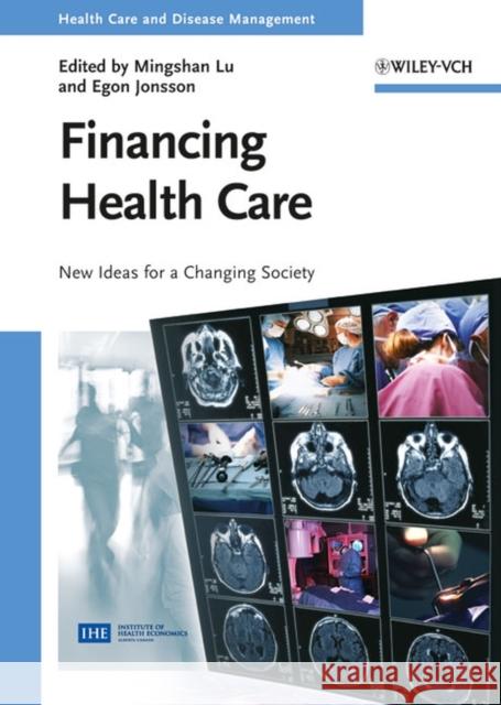 Financing Health Care: New Ideas for a Changing Society Lu, Mingshan 9783527320271