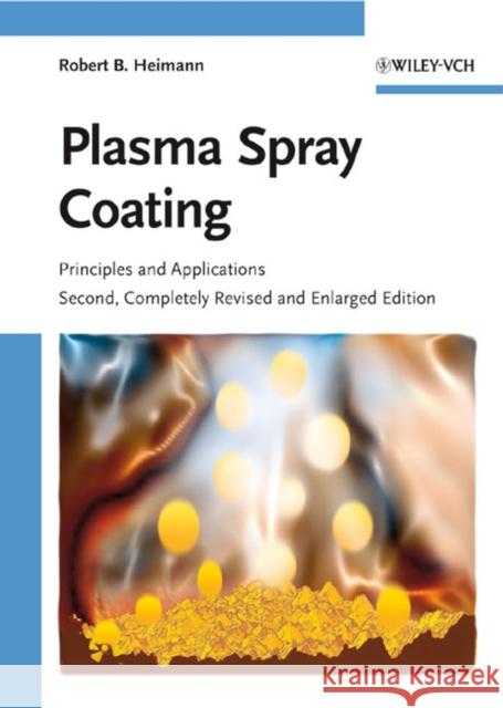Plasma Spray Coating: Principles and Applications Heimann, Robert B. 9783527320509 John Wiley & Sons