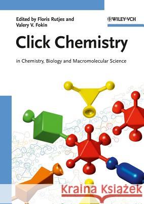 Click Chemistry: In Chemistry, Biology and Macromolecular Science K. Barry Sharpless (The Scripps Institute, La Jolla, USA), Floris Rutjes (Institute for Molecules and Materials, Radboud 9783527320851