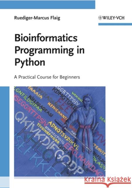 Bioinformatics Programming in Python: A Practical Course for Beginners Flaig, Ruediger-Marcus 9783527320943