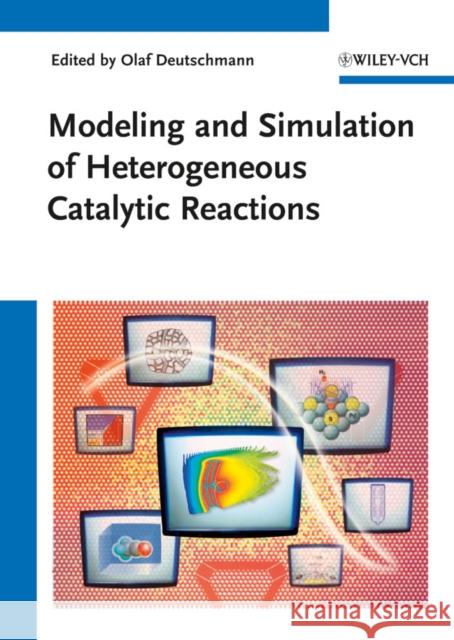 Modeling and Simulation of Heterogeneous Catalytic Reactions: From the Molecular Process to the Technical System Deutschmann, Olaf 9783527321209 Wiley-VCH