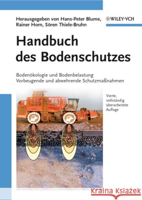 Handbuch des Bodenschutzes : Bodenoekologie und -belastung / Vorbeugende und abwehrende Schutzma nahmen Hans–Peter Blume Rainer Horn Sören Thiele–Bruhn 9783527322978
