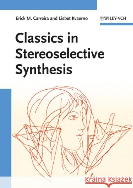 Classics in Stereoselective Synthesis Erick M. Carreira Lisbet Kvaerno 9783527324521