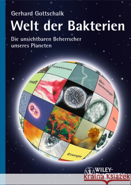 Welt der Bakterien : Die unsichtbaren Beherrscher unseres Planeten Gerhard Gottschalk 9783527325207