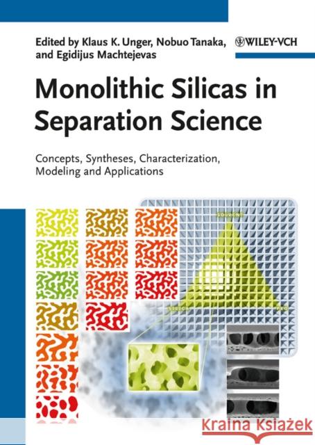 Monolithic Silicas in Separation Science : Concepts, Syntheses, Characterization, Modeling and Applications Klaus K. Unger Nobuo Tanaka Egidijus Machtejevas 9783527325757 