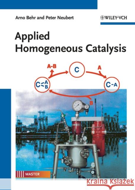 Applied Homogeneous Catalysis Arno Behr Peter Neubert 9783527326334