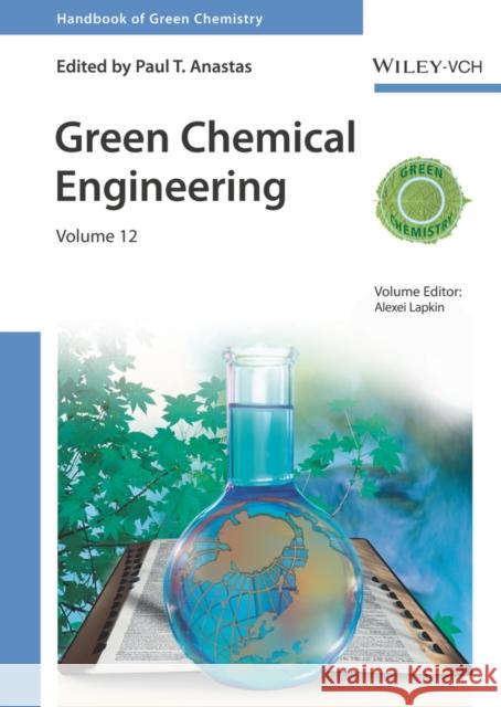Green Chemical Engineering, Volume 12 Anastas, Paul T. 9783527326433 Wiley-VCH Verlag GmbH