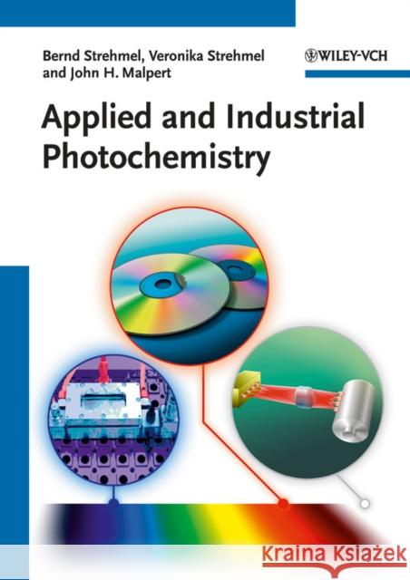 Applied and Industrial Photochemistry Bernd Strehmel (Kodak Graphic Communications GmbH, Osterode, Germany), Veronika Strehmel (Hochschule Niederrhein, Krefel 9783527326686