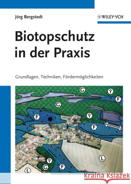 Biotopschutz in der Praxis : Grundlagen -Techniken - Fordermoglichkeiten - Grundlagen - Planung - Handlungsmoeglichkeiten Jörg Bergstedt   9783527326884 WILEY-VCH