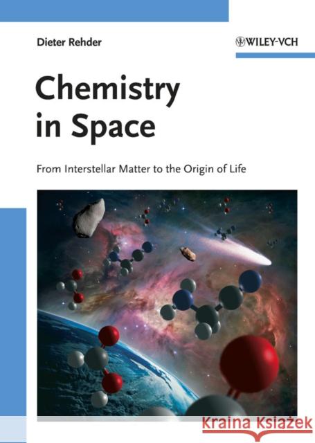 Chemistry in Space: From Interstellar Matter to the Origin of Life Rehder, Dieter 9783527326891 0
