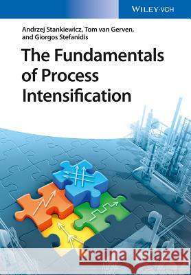 The Fundamentals of Process Intensification Stankiewicz, Andrzej; van Gerven, Tom 9783527328208