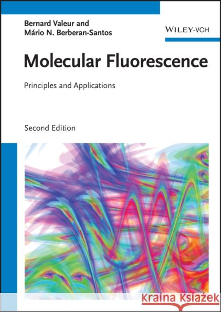 Molecular Fluorescence: Principles and Applications Mario Nuno (Centro de Quimica-Fisica Molecular, Lisboa, Portugal) Berberan-Santos 9783527328468