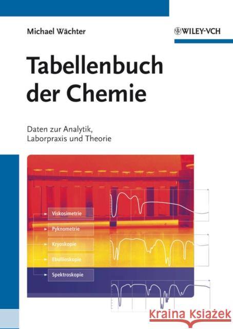 Tabellenbuch der Chemie : Daten zur Analytik, Laborpraxis und Theorie Michael Wachter   9783527329601