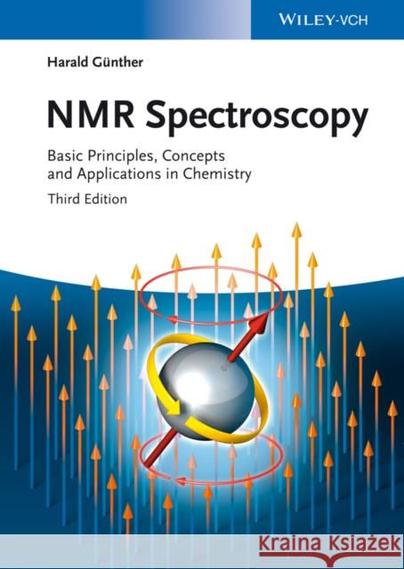 NMR Spectroscopy: Basic Principles, Concepts, and Applications in Chemistry Günther, Harald 9783527330041 John Wiley & Sons