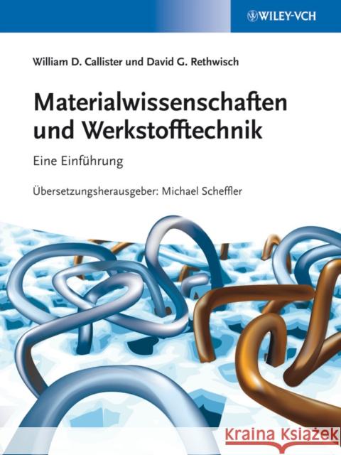 Materialwissenschaften und Werkstofftechnik : Eine Einfuhrung William D. Callister David G. Rethwisch Michael Scheffler 9783527330072