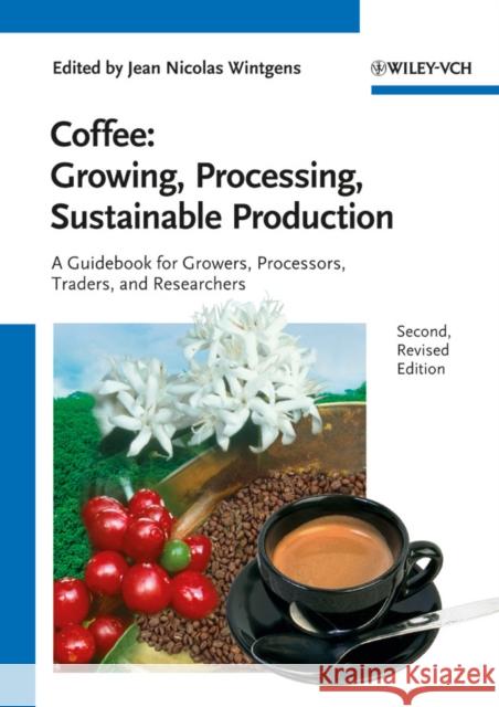 Coffee - Growing, Processing, Sustainable Production: A Guidebook for Growers, Processors, Traders and Researchers Wintgens, Jean Nicolas 9783527332533 0