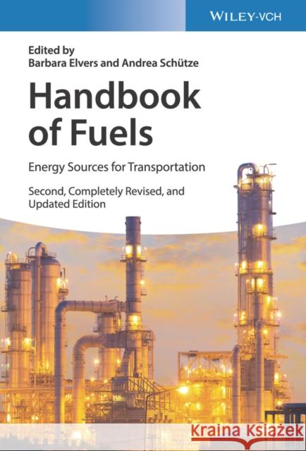 Handbook of Fuels: Energy Sources for Transportation Barbara Elvers 9783527333851 Wiley-Vch