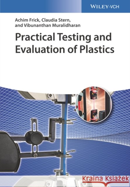Practical Testing and Evaluation of Plastics Frick, Achim; Stern, Claudia; Zednik, Ricardo J. 9783527334117