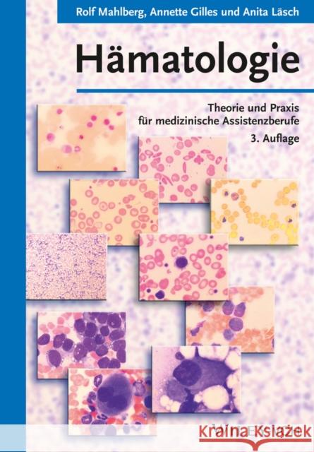 Hamatologie : Theorie und Praxis fur medizinische Assistenzberufe Mahlberg, Rolf; Gilles, Annette; Läsch, Anita 9783527334681