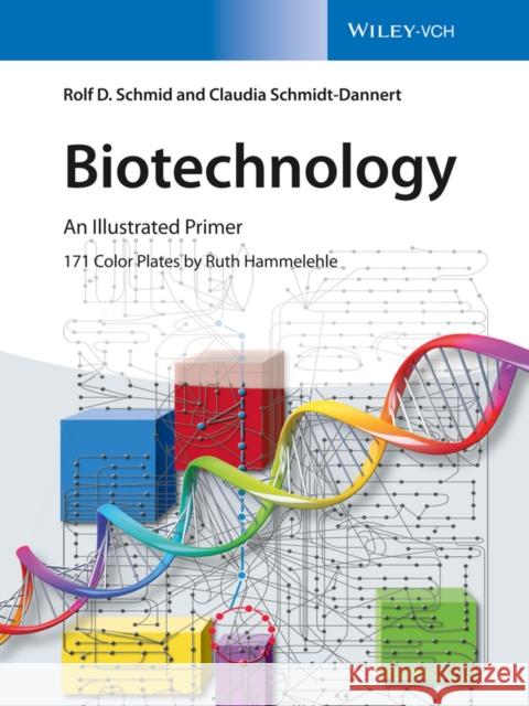 Biotechnology: An Illustrated Primer Claudia Schmidt-Dannert 9783527335152