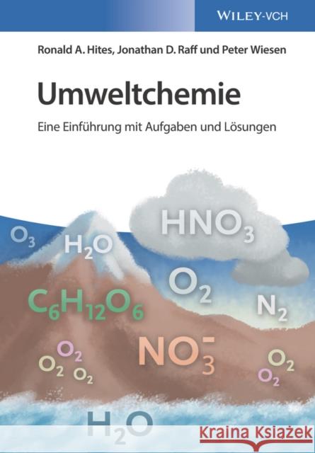 Umweltchemie : Eine Einführung mit Aufgaben und Lösungen Hites, Ronald A.; Raff, Jonathan D. 9783527335237