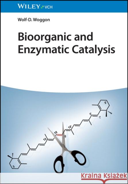 Bioorganic and Enzymatic Catalysis Wolf-D. (University of Basel, Switzerland) Woggon 9783527336838