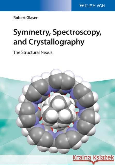 Symmetry, Spectroscopy, and Crystallography: The Structural Nexus Glaser, Robert 9783527337491