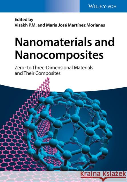 Nanomaterials and Nanocomposites: Zero- To Three-Dimensional Materials and Their Composites P. M., Visakh 9783527337804