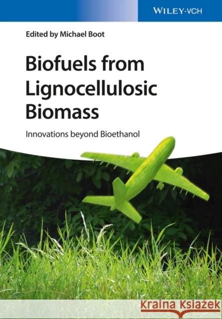 Biofuels from Lignocellulosic Biomass: Innovations Beyond Bioethanol Boot, Michael 9783527338139 John Wiley & Sons