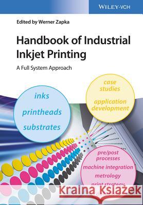 Handbook of Industrial Inkjet Printing – A Full System Approach W Zapka 9783527338320 Wiley-VCH Verlag GmbH