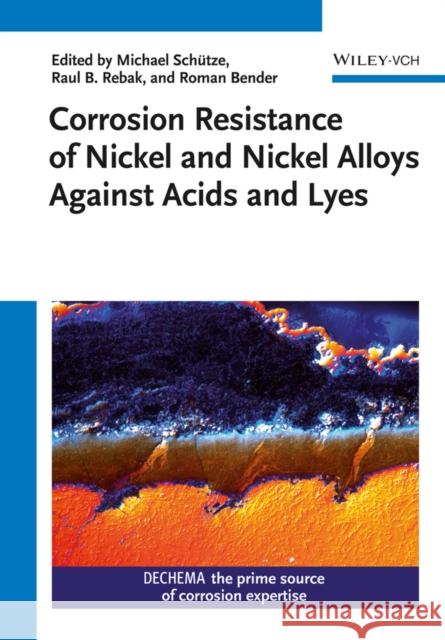 Corrosion Resistance of Nickel and Nickel Alloys Against Acids and Lyes Schütze, Michael; Bender, Roman 9783527338498 John Wiley & Sons