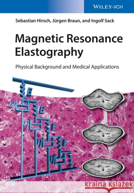 Magnetic Resonance Elastography: Physical Background and Medical Applications Hirsch, Sebastian 9783527340088 John Wiley & Sons