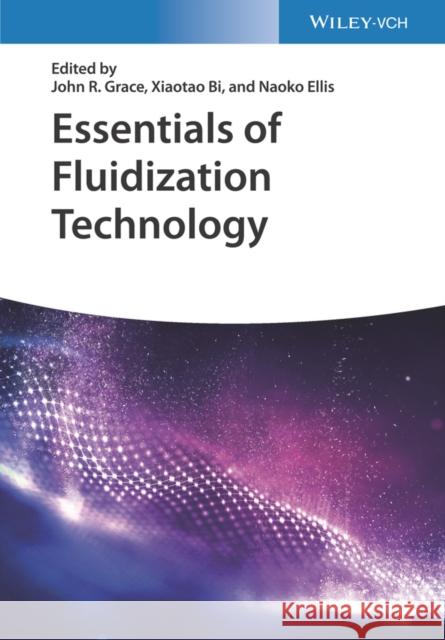 Essentials of Fluidization Technology John R. Grace Xiaotao Bi Naoko Ellis 9783527340644 Wiley-VCH Verlag GmbH