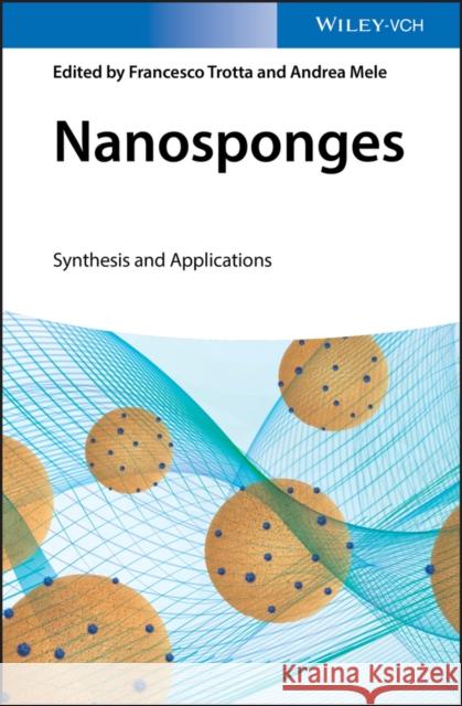 Nanosponges: Synthesis and Applications Trotta, Francesco 9783527340996
