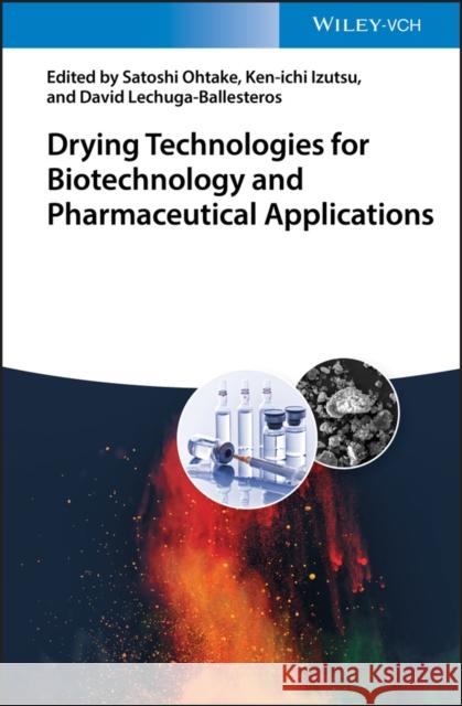 Drying Technologies for Biotechnology and Pharmaceutical Applications Satoshi Ohtake Ken-ichi Izutsu David Lechuga-Ballesteros 9783527341122