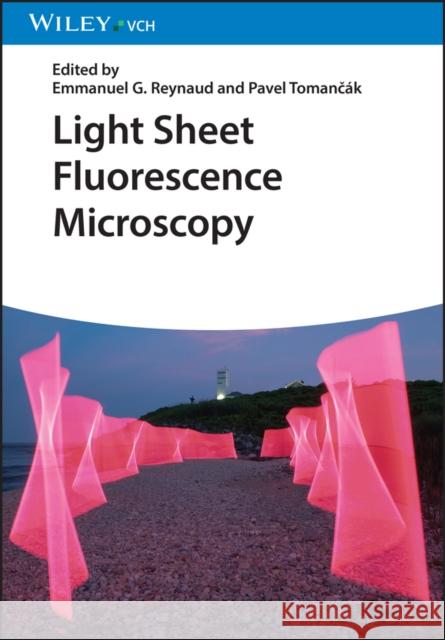 Light Sheet Fluorescence Microscopy Emmanuel G. Reynaud Pavel Tomancak  9783527341351 Wiley-VCH Verlag GmbH